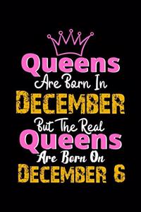 Queens Are Born In December Real Queens Are Born In December 6 Notebook Birthday Funny Gift