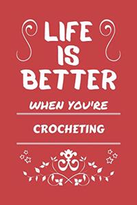Life Is Better When You're Crocheting