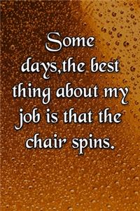Some days, the best thing about my job is that the chair spins Notebook