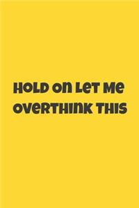 Hold On Let Me Overthink This