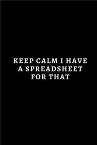 Keep Calm I Have A Spreadsheet For That