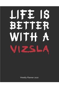 Life is Better With A Vizsla Weekly Planner 2020
