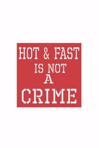 Hot & Fast Is Not A Crime