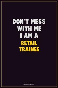 Don't Mess With Me, I Am A Retail Trainee