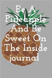 Be A Pineapple And Be Sweet On The Inside journal