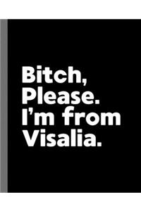 Bitch, Please. I'm From Visalia.