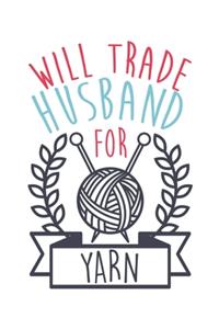 Will Trade Husband For Yarn Funny Knitting