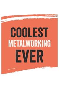 Coolest Metalworking Ever Notebook, Metalworkings Gifts Metalworking Appreciation Gift, Best Metalworking Notebook A beautiful