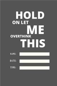 Hold on Let Me Overthink This