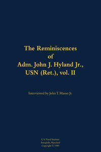 The Reminiscences of Adm. John J. Hyland Jr., USN (Ret.), vol. II