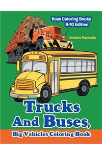 Trucks And Buses, Big Vehicles Coloring Book - Boys Coloring Books 8-10 Edition