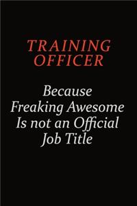 Training Officer Because Freaking Awesome Is Not An Official Job Title