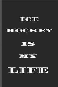 ICE HOCKEY is MY LIFE