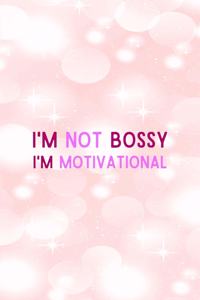 I'm Not Bossy I'm Motivational
