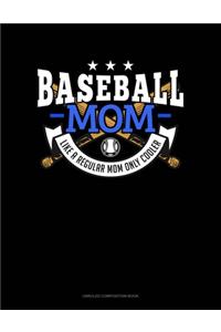 Baseball Mom Like A Regular Mom Only Cooler