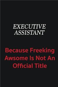 Executive Assistant because freeking awsome is not an official title