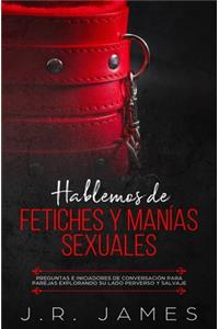 Hablemos de Fetiches y Manías Sexuales