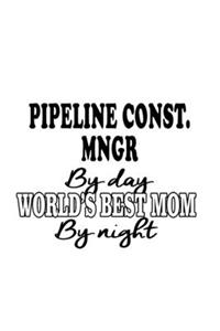 Pipeline Const. Mngr By Day World's Best Mom By Night