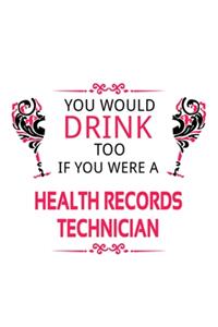 You Would Drink Too If You Were A Health Records Technician