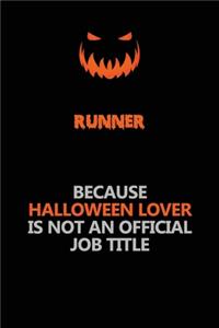 Runner Because Halloween Lover Is Not An Official Job Title