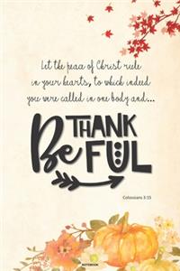 Let the peace of Christ rule in your hearts, to which indeed you were called in one body and BE THANKFUL notebook