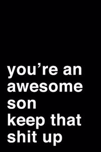 You're an Awesome Son. Keep That Shit Up: 6x9" Dot Bullet Notebook/Journal Motivation Gift Idea For Sons