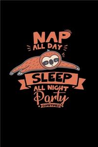 Nap all day sleep all night party sometimes