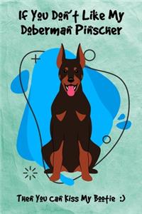 If You Don't Like My Doberman Pinscher Then You Can Kiss My Bootie