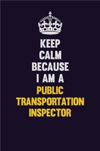 Keep Calm Because I Am A Public Transportation Inspector
