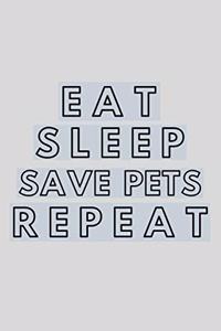 Eat Sleep Save Pets Repeat