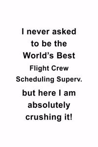 I Never Asked To Be The World's Best Flight Crew Scheduling Superv. But Here I Am Absolutely Crushing It