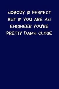 Nobody Is Perfect But If You Are An Engineer You're Pretty Damn Close