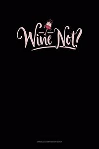 Wine Not?
