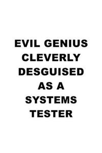 Evil Genius Cleverly Desguised As A Systems Tester: Funny Systems Tester Notebook, Journal Gift, Diary, Doodle Gift or Notebook - 6 x 9 Compact Size- 109 Blank Lined Pages