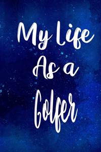 My Life as a Golfer: The perfect gift for the professional in your life - Funny 119 page lined journal!