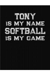 Tony Is My Name Softball Is My Game