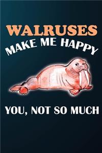 Walruses Make Me Happy You Not So Much: 110 Blank Lined Papers - 6x9 Personalized Customized Walrus Composition Notebook Journal Gift For Walrus Lovers