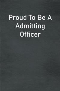 Proud To Be A Admitting Officer