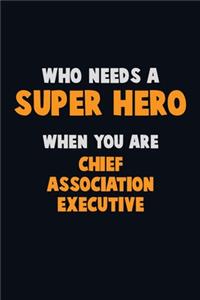 Who Need A SUPER HERO, When You Are Chief Association Executive