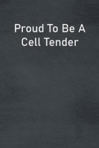 Proud To Be A Cell Tender