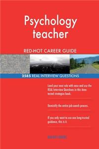 Psychology teacher RED-HOT Career Guide; 2585 REAL Interview Questions