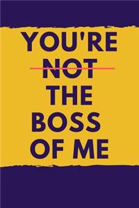 You're Not the Boss of Me