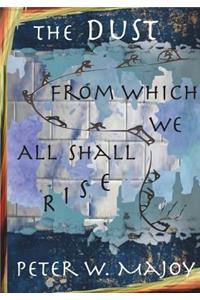 Dust from Which We All Shall Rise