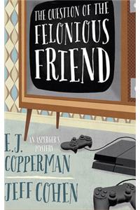 Question of the Felonious Friend