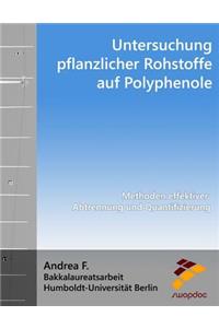 Untersuchung Pflanzlicher Rohstoffe Auf Polyphenole: Methoden Effektiver Abtrennung Und Quantifizierung
