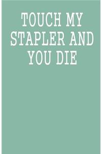 Touch My Stapler and You Die