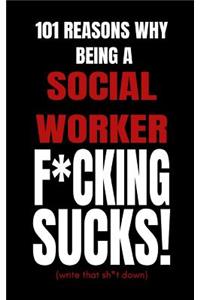 101 Reasons Why Being a Social Worker F*cking Sucks!
