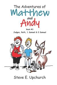 Adventures of Matthew and Andy, Book #3 Judges, Ruth, 1 Samuel, and 2 Samuel