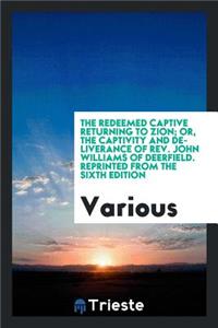 The Redeemed Captive Returning to Zion; Or, the Captivity and Deliverance of Rev. John Williams of Deerfield