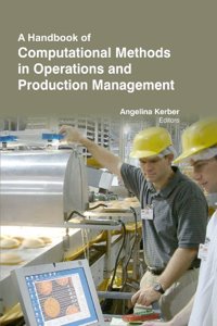 HANDBOOK OF COMPUTATIONAL METHODS IN OPERATIONS AND PRODUCTION MANAGEMENT ( PROF ANGELINA KERBER , )